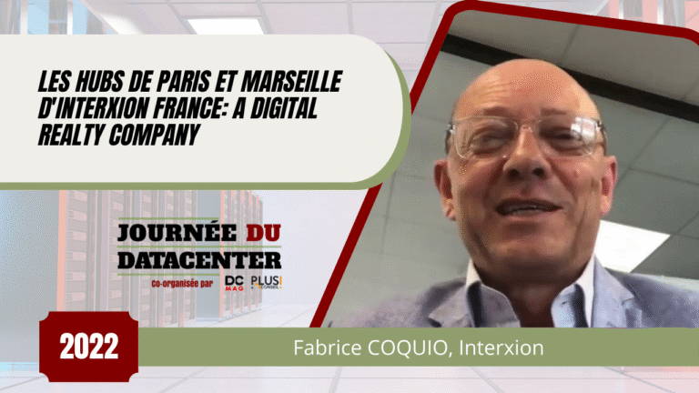 Les hubs de Paris et Marseille, avec Fabrice COQUIO, d'Interxion France A Digital Realty Company