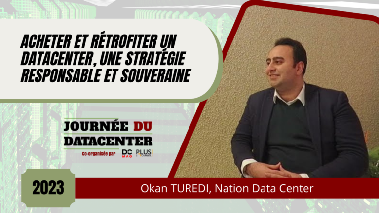 Acheter et rétrofiter un datacenter, une stratégie responsable et souveraine - Okan TUREDI, NDC