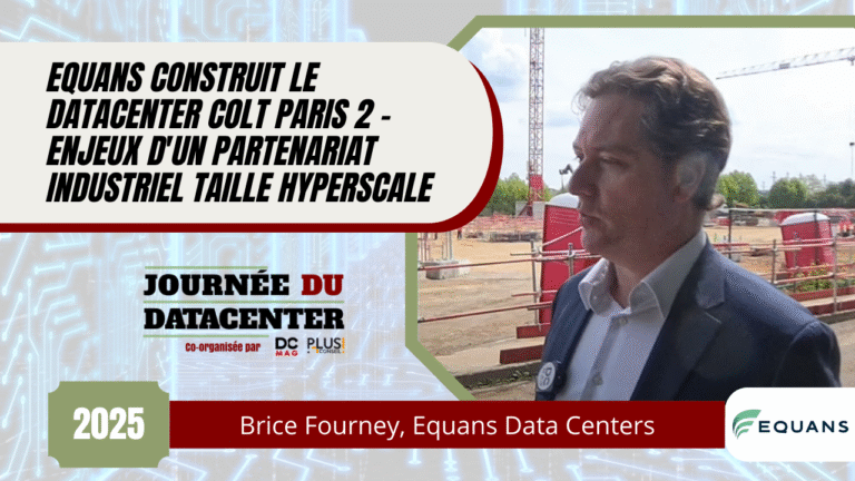 Equans construit le datacenter Colt Paris 2 - Enjeux d'un partenariat industriel taille hyperscale